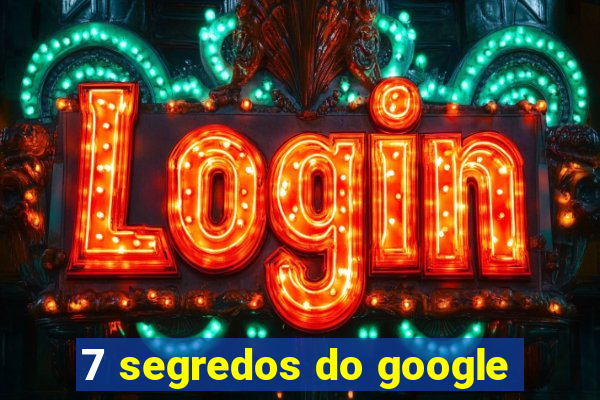 7 segredos do google